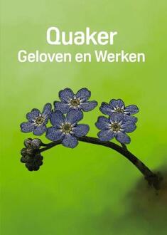 Quaker: Geloven en Werken -  Div. Auteurs (ISBN: 9789085484486)