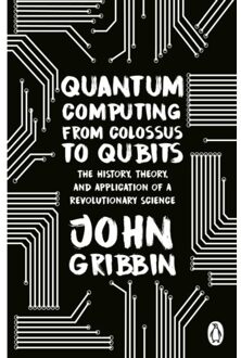 Quantum Computing From Colossus To Qubits - John Gribbin