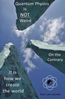 Quantum Physics is not Weird. On the Contrary. - Paul J. Van Leeuwen - ebook