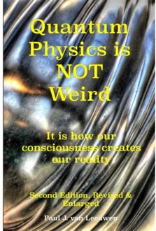 Quantum Physics Is Not Weird - Paul J. van Leeuwen