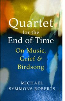 Quartet For The End Of Time - Michael Symmons Roberts