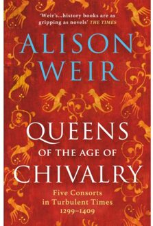 Queens Of The Age Of Chivalry - England's Medieval Queens - Alison Weir