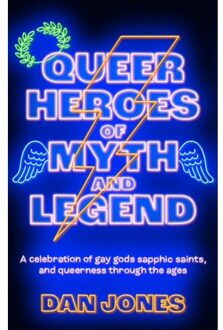 Queer Heroes Of Myth And Legend - Dan Jones