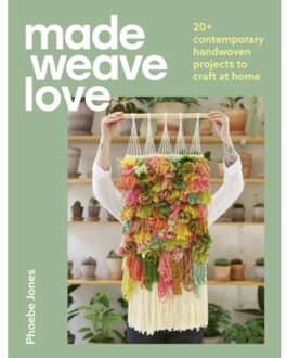 Quercus Made Weave Love : 20+ Contemporary Handwoven Projects To Craft At Home - Phoebe Jones