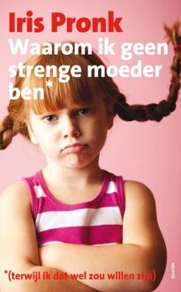 Querido Waarom ik geen strenge moeder ben (terwijl ik dat wel zou willen zijn) - eBook Iris Pronk (9021443260)