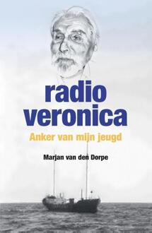 Radio Veronica, anker van mijn jeugd -  Marjan van den Dorpe (ISBN: 9789465115917)