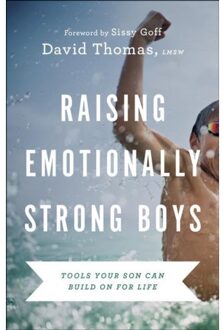 Raising Emotionally Strong Boys - Tools Your Son Can Build On For Life - David Thomas
