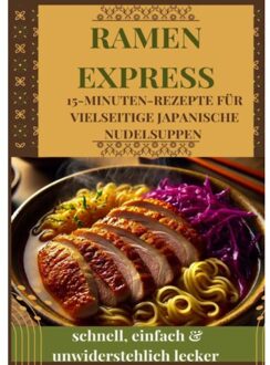 Ramen Express: 15-Minuten-Rezepte Für Vielseitige Japanische Nudelsuppen - Schnell, - Umami Hana Hana