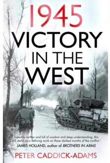Random House Uk 1945: Victory In The West - Peter Caddick-Adams