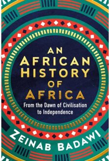 Random House Uk An African History Of Africa: From The Dawn Of Civilization To Independence - Zeinab Badawi