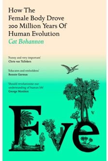 Random House Uk Eve: How The Female Body Drove 200 Million Years Of Human Evolution - Cat Bohannon