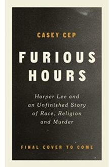 Random House Uk Furious Hours: Murder, Fraud And The Last Trial Of Harper Lee - Casey Cep