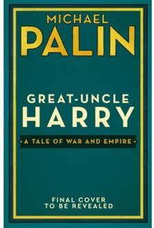 Random House Uk Great-Uncle Harry : A Tale Of War And Empire - Michael Palin