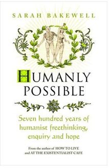 Random House Uk Humanly Possible: Seven Hundred Years Of Humanist Freethinking, Enquiry And Hope - Sarah Bakewell