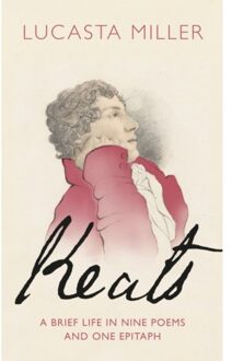 Random House Uk Keats: A Brief Life In Nine Poems And One Epitaph - Lucasta Miller