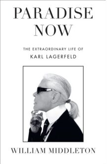 Random House Uk Paradise Now: The Extraordinary Life Of Karl Lagerfeld - William Middleton