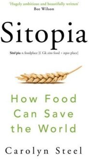 Random House Uk Sitopia: How Food Can Save The World - Carolyn Steel