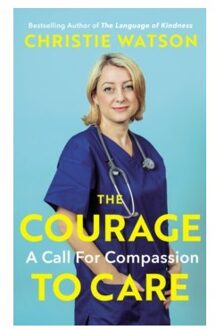 Random House Uk The Courage To Care : A Call For Compassion - Christie Watson