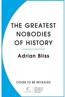 Random House Uk The Greatest Nobodies Of History - Adrian Bliss