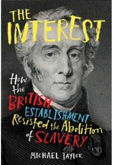 Random House Uk The Interest: How The British Establishment Resisted The Abolition Of Slavery - Michael Taylor