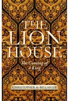 Random House Uk The Lion House: The Coming Of The King - Christopher De Bellaigue