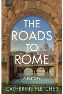 Random House Uk The Roads To Rome : A History - Catherine Fletcher
