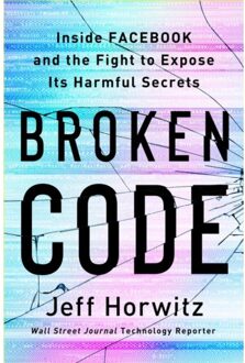 Random House Us Broken Code: Inside Facebook And The Fight To Expose Its Harmful Secrets - Jeff Horwitz