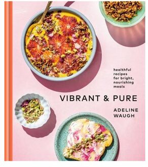 Random House Us Vibrant and Pure: Healthful Recipes for Bright, Nourishing Meals from @vibrantandpure