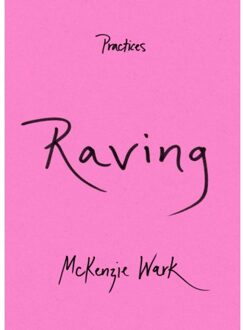 Raving - Practices - McKenzie Wark