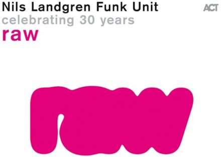 Raw - Nils Landgren Funk Unit