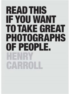 Read This if You Want to Take Great Photographs of People - Boek Henry Carroll (1780676247)