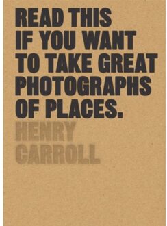 Read This If You Want to Take Great Photographs of Places - Boek Henry Carroll (178067905X)