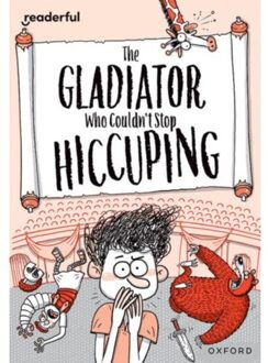Readerful Rise: Oxford Reading Level 11: The Gladiator Who Couldn't Stop Hiccuping - Readerful - Timothy Knapman