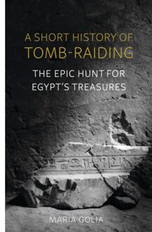 Reaktion Books A Short History Of Tomb-Raiding - Maria Golia