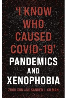 Reaktion Books 'I Know Who Caused Covid-19': Pandemics And Xenophobia - Zhou Xun