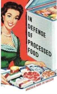 Reaktion Books In Defense Of Processed Food - Anastacia Marx Salcedo
