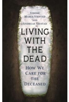 Reaktion Books Living With The Dead : How We Care For The Deceased - Vibeke Maria Viestad
