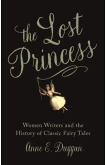 Reaktion Books The Lost Princess : Women Writers And The History Of Classic Fairy Tales - Anne Duggan