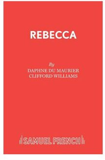 Rebecca: a Play Adapted from Daphne Du Maurier's Play