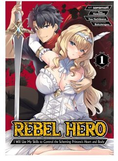 Rebel Hero: I Will Use My Skills To Control The Scheming Princess's Heart And Body (Manga) - Yuu Kawasaki