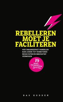 Rebelleren moet je faciliteren -  Bas Kodden (ISBN: 9789493171695)