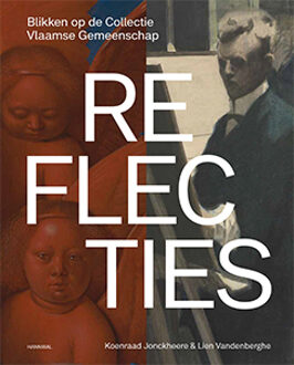 Reflecties – Blikken op de Collectie Vlaamse Gemeenschap -  Koenraad Jonckheere, Lien Vandenberghe (ISBN: 9789464666472)