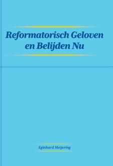 Reformatisch Geloven en Belijden Nu