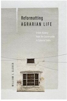 Reformatting Agrarian Life - South Asia In Motion - William J. Glover
