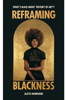 Reframing Blackness - Alayo Akinkugbe