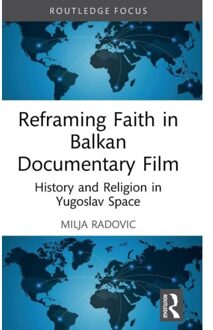 Reframing Faith In Balkan Documentary Film - Routledge Focus On Film Studies - Milja (University of Vienna Rado
