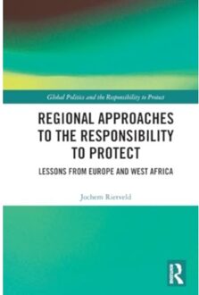 Regional Approaches To The Responsibility To Protect - Global Politics And The Responsibility - Rietveld, Jochem (University of