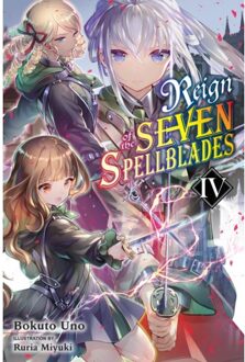 Reign Of The Seven Spellblades, Vol. 4 (Light Novel) - Reign Of The Seven - Bokuto Uno