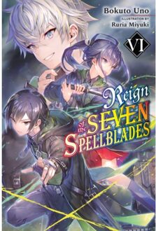 Reign Of The Seven Spellblades, Vol. 6 (Light Novel) - Reign Of The Seven - Bokuto Uno