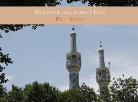 Reis naar fascinerend Iran - Boek Paul Maas (9402155341)